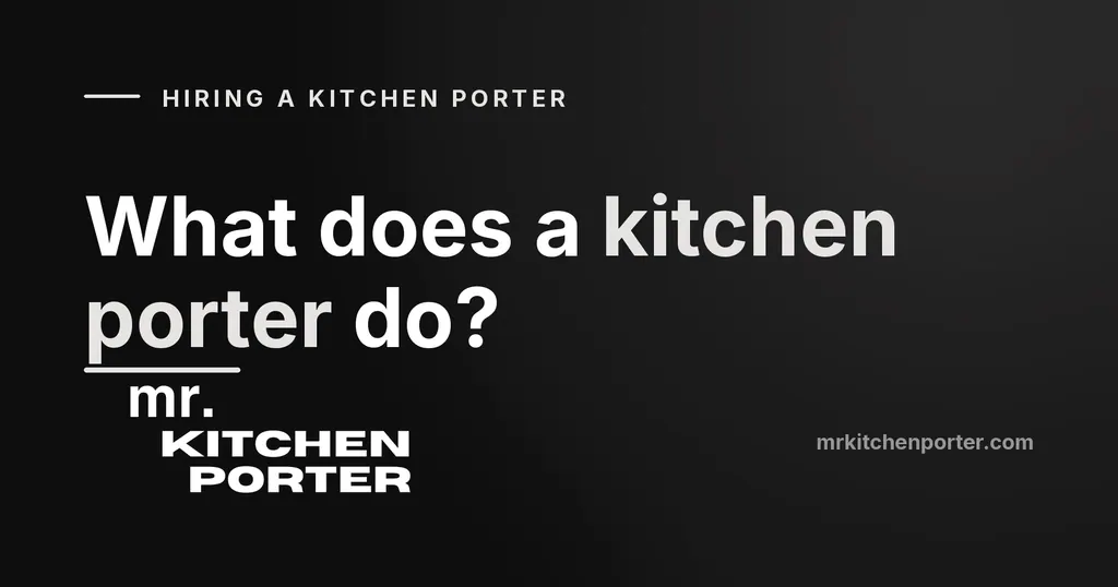 What does a kitchen porter do? Duties, job description and what to expect